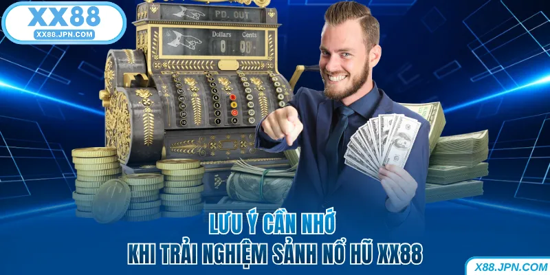 Lưu ý cần nhớ khi trải nghiệm sảnh nổ hũ XX88